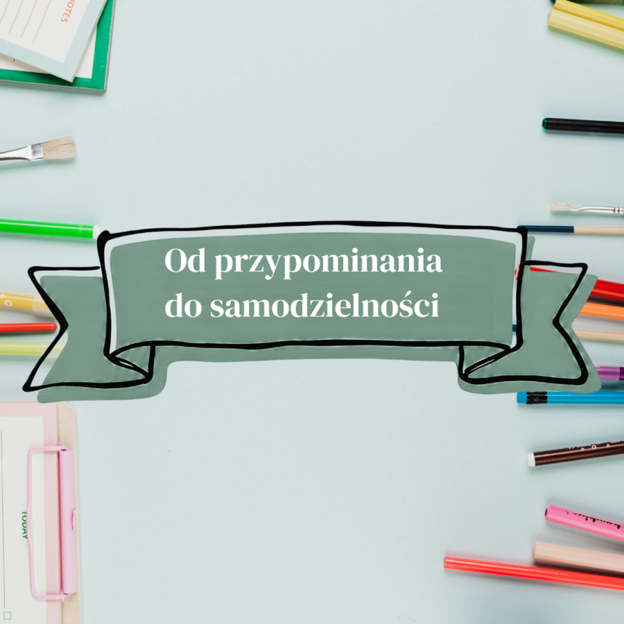 Od przypominania do samodzielności